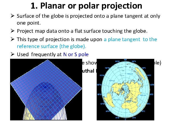 1. Planar or polar projection Ø Surface of the globe is projected onto a