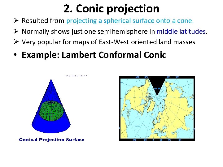 2. Conic projection Ø Resulted from projecting a spherical surface onto a cone. Ø