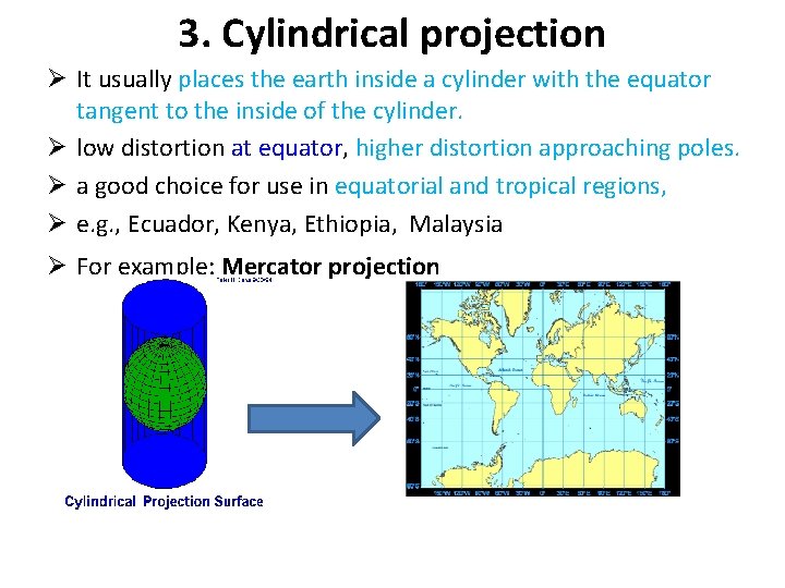 3. Cylindrical projection Ø It usually places the earth inside a cylinder with the