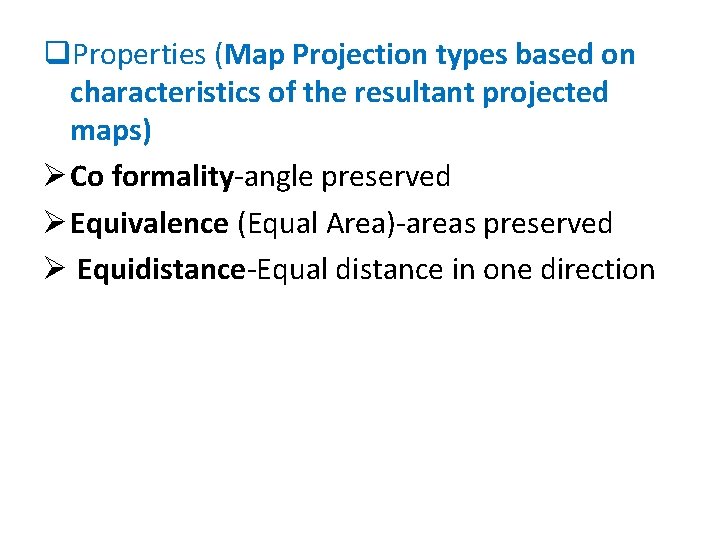 q. Properties (Map Projection types based on characteristics of the resultant projected maps) Ø