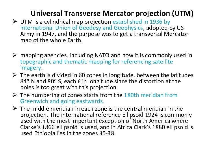 Universal Transverse Mercator projection (UTM) Ø UTM is a cylindrical map projection established in