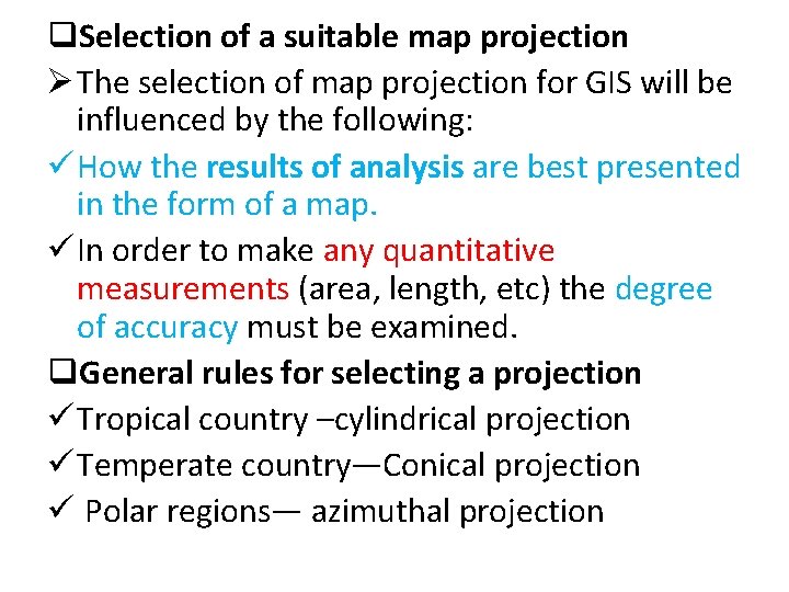 q. Selection of a suitable map projection Ø The selection of map projection for