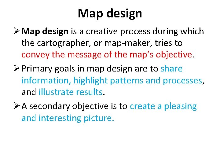 Map design Ø Map design is a creative process during which the cartographer, or