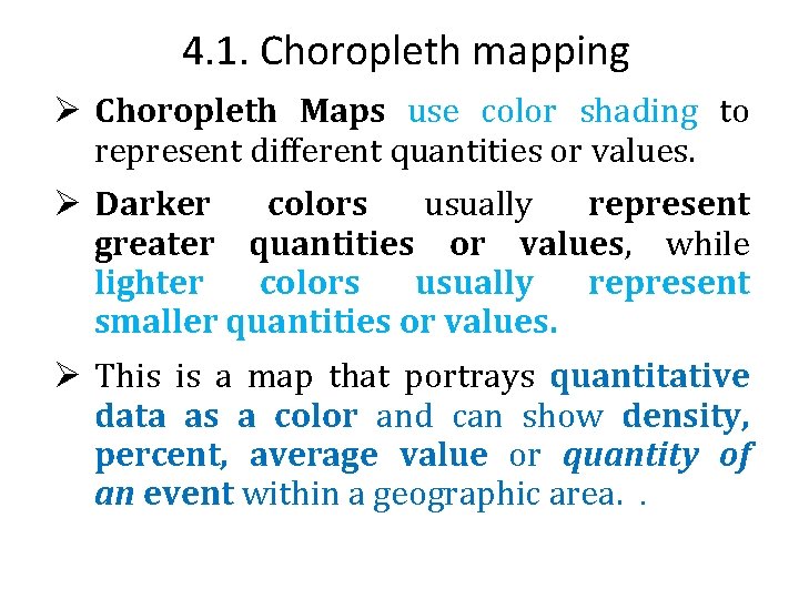 4. 1. Choropleth mapping Ø Choropleth Maps use color shading to represent different quantities