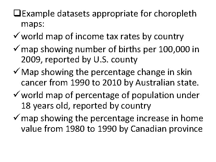 q. Example datasets appropriate for choropleth maps: ü world map of income tax rates