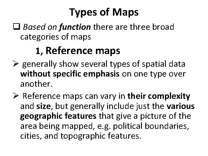 Types of Maps q Based on function there are three broad categories of maps