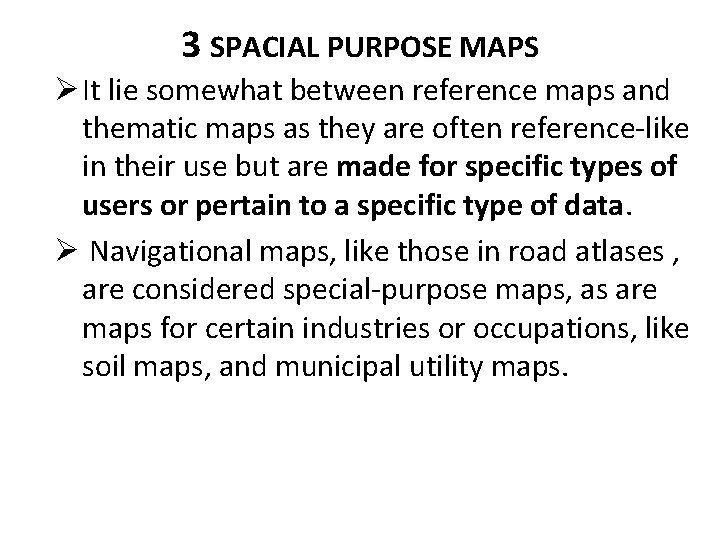 3 SPACIAL PURPOSE MAPS Ø It lie somewhat between reference maps and thematic maps