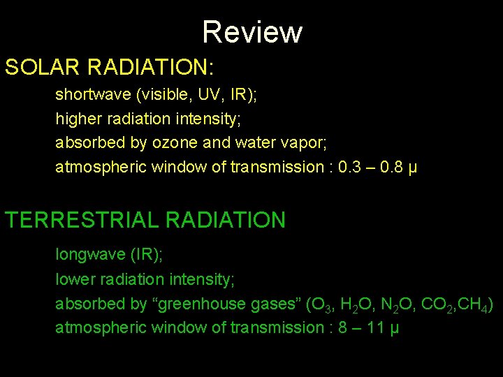 Review SOLAR RADIATION: shortwave (visible, UV, IR); higher radiation intensity; absorbed by ozone and