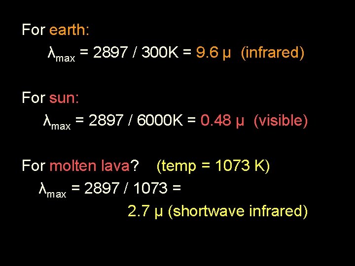For earth: λmax = 2897 / 300 K = 9. 6 μ (infrared) For