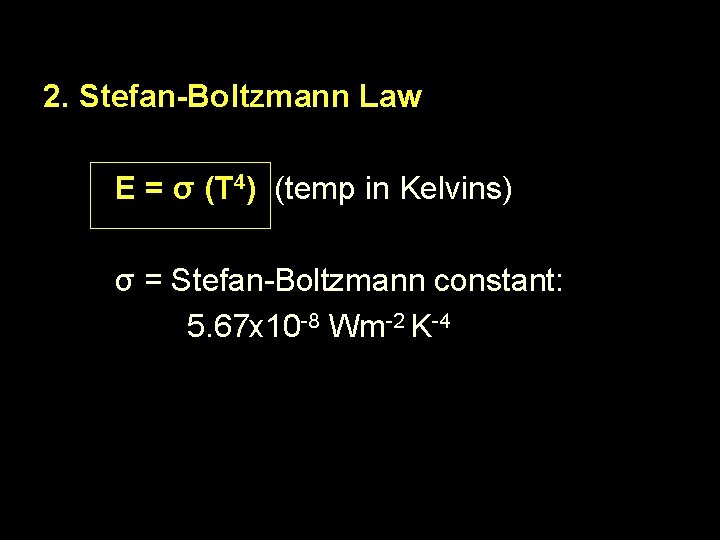2. Stefan-Boltzmann Law E = σ (T 4) (temp in Kelvins) σ = Stefan-Boltzmann