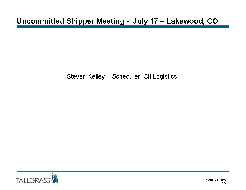 Uncommitted Shipper Meeting - July 17 – Lakewood, CO Steven Kelley - Scheduler, Oil