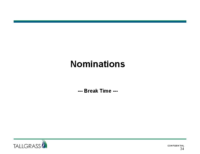 Nominations --- Break Time --- CONFIDENTIAL 34 