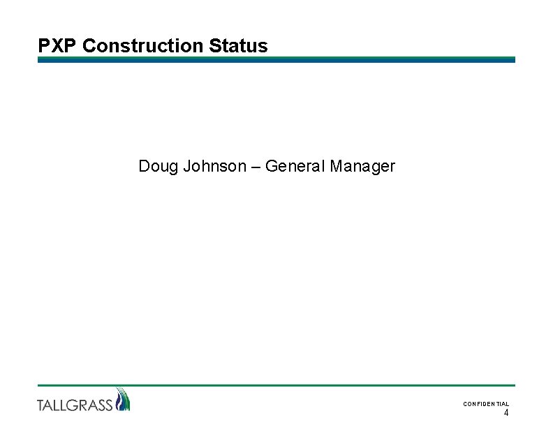 PXP Construction Status Doug Johnson – General Manager CONFIDENTIAL 4 