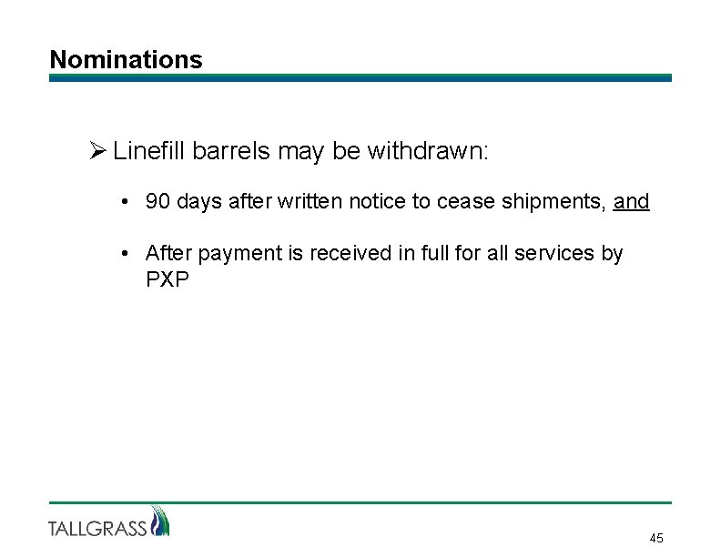 Nominations Ø Linefill barrels may be withdrawn: • 90 days after written notice to