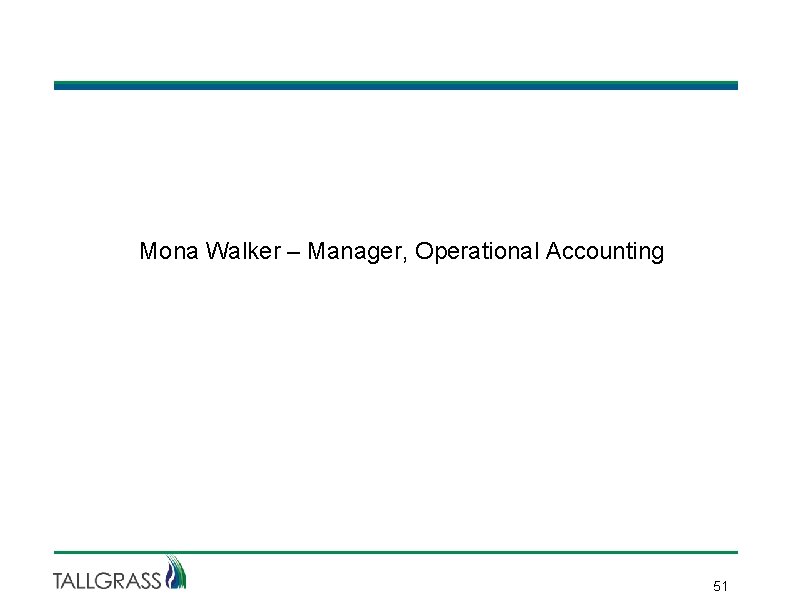 Mona Walker – Manager, Operational Accounting 51 