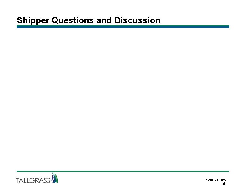 Shipper Questions and Discussion CONFIDENTIAL 58 