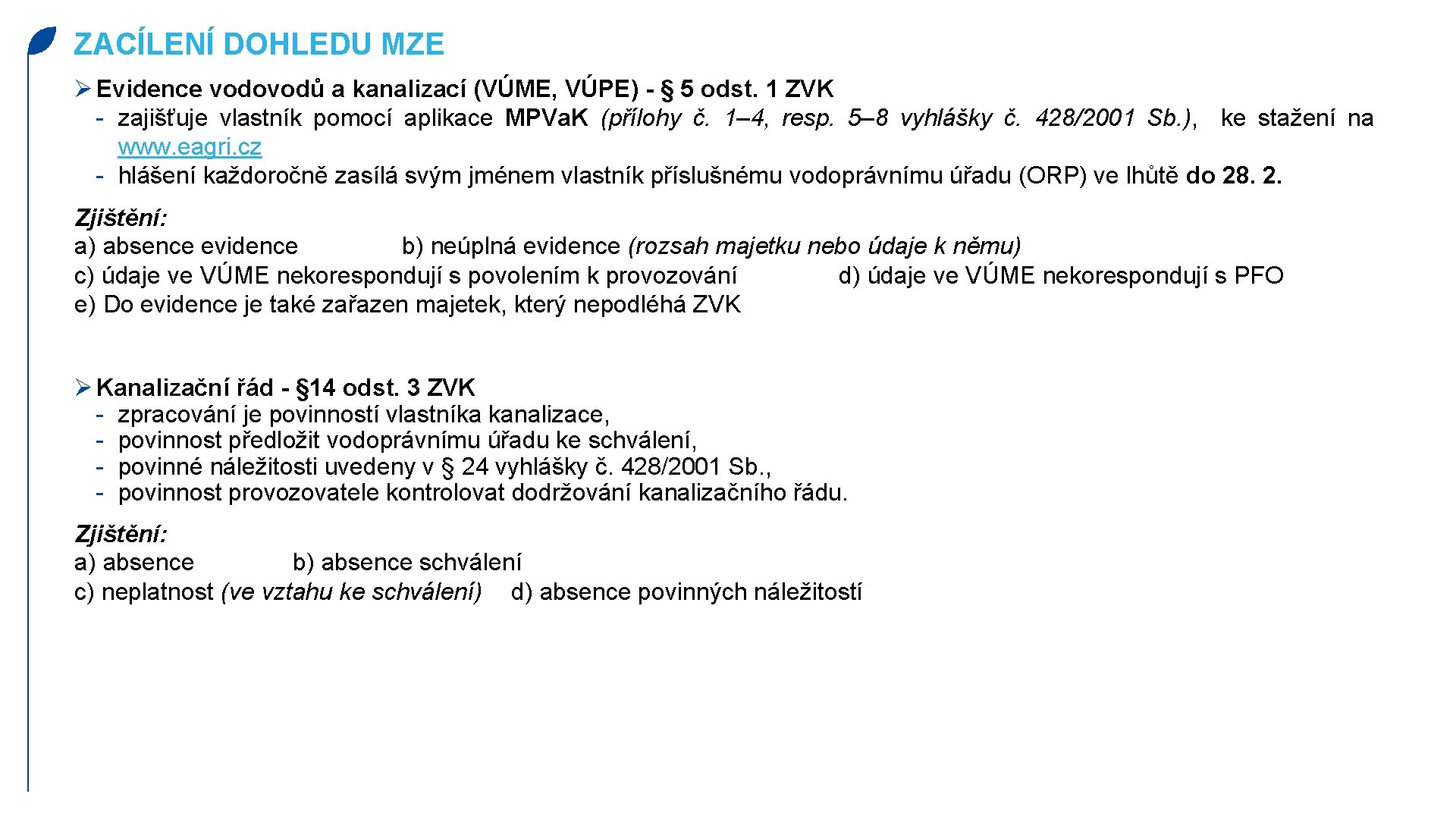 ZACÍLENÍ DOHLEDU MZE Ø Evidence vodovodů a kanalizací (VÚME, VÚPE) - § 5 odst.