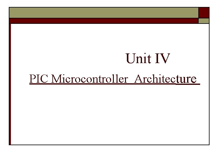 Unit IV PIC Microcontroller Architecture 