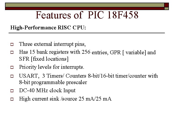 Features of PIC 18 F 458 High-Performance RISC CPU: Three external interrupt pins, Has