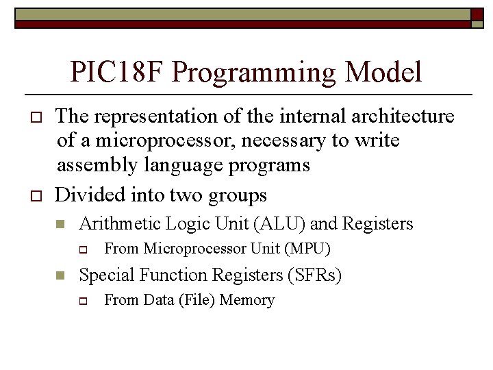 PIC 18 F Programming Model The representation of the internal architecture of a microprocessor,