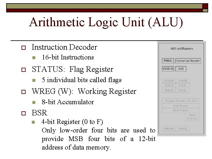 Arithmetic Logic Unit (ALU) Instruction Decoder STATUS: Flag Register 5 individual bits called flags