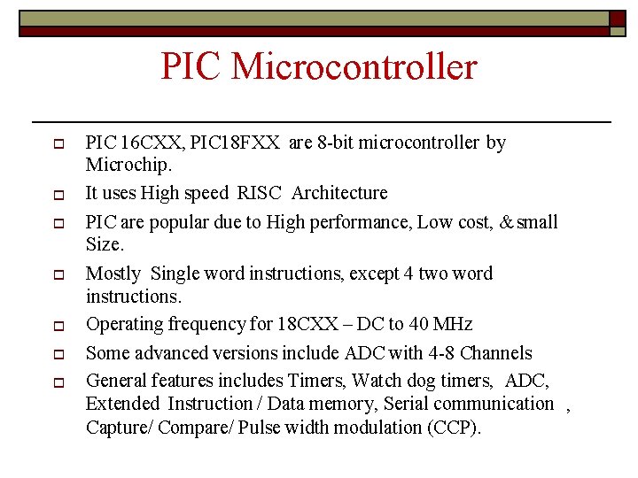 PIC Microcontroller PIC 16 CXX, PIC 18 FXX are 8 -bit microcontroller by Microchip.