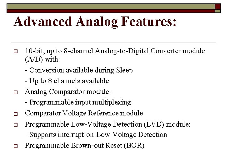 Advanced Analog Features: 10 -bit, up to 8 -channel Analog-to-Digital Converter module (A/D) with: