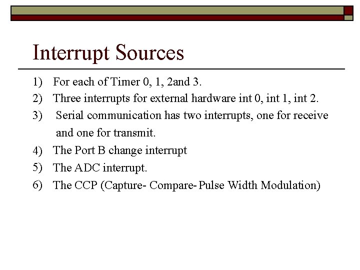 Interrupt Sources 1) For each of Timer 0, 1, 2 and 3. 2) Three