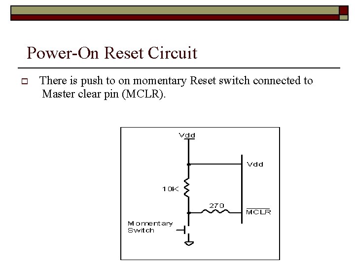 Power-On Reset Circuit There is push to on momentary Reset switch connected to Master