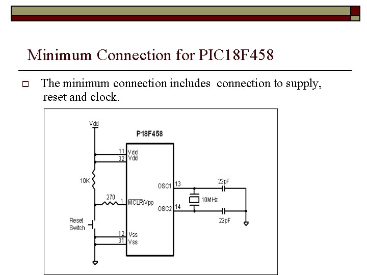 Minimum Connection for PIC 18 F 458 The minimum connection includes connection to supply,