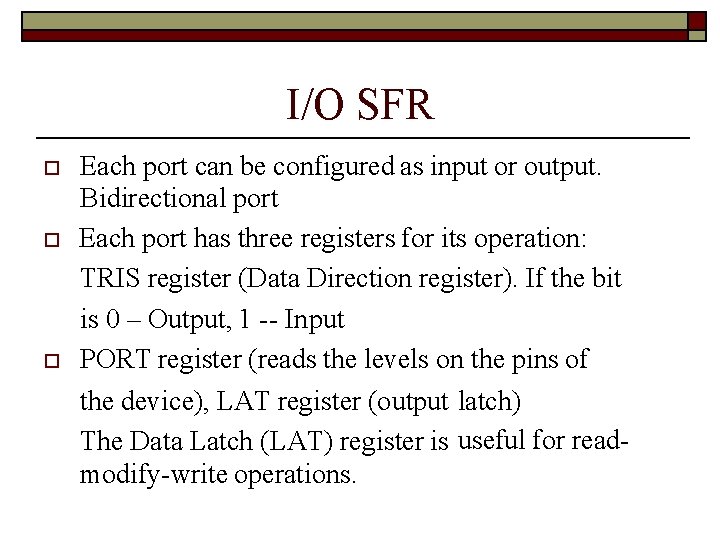 I/O SFR Each port can be configured as input or output. Bidirectional port Each