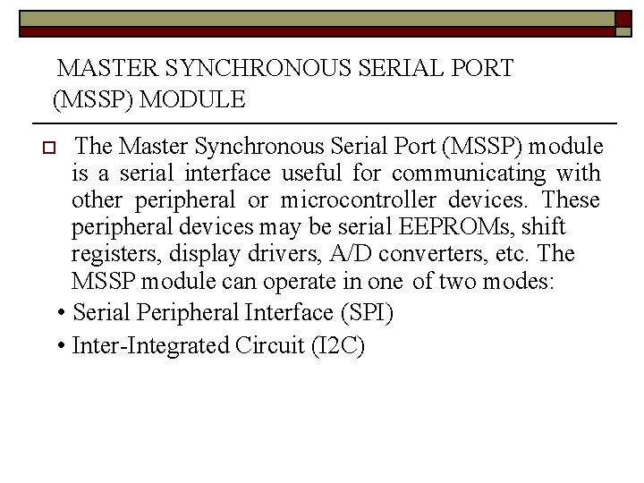 MASTER SYNCHRONOUS SERIAL PORT (MSSP) MODULE The Master Synchronous Serial Port (MSSP) module is