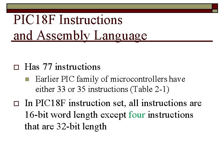 PIC 18 F Instructions and Assembly Language Has 77 instructions Earlier PIC family of