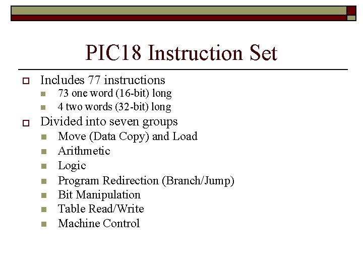 PIC 18 Instruction Set Includes 77 instructions 73 one word (16 -bit) long 4