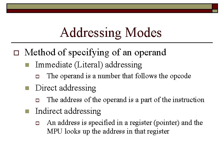 Addressing Modes Method of specifying of an operand Immediate (Literal) addressing Direct addressing The