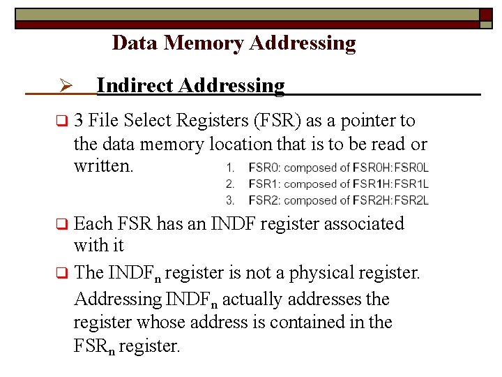 Data Memory Addressing Indirect Addressing 3 File Select Registers (FSR) as a pointer to