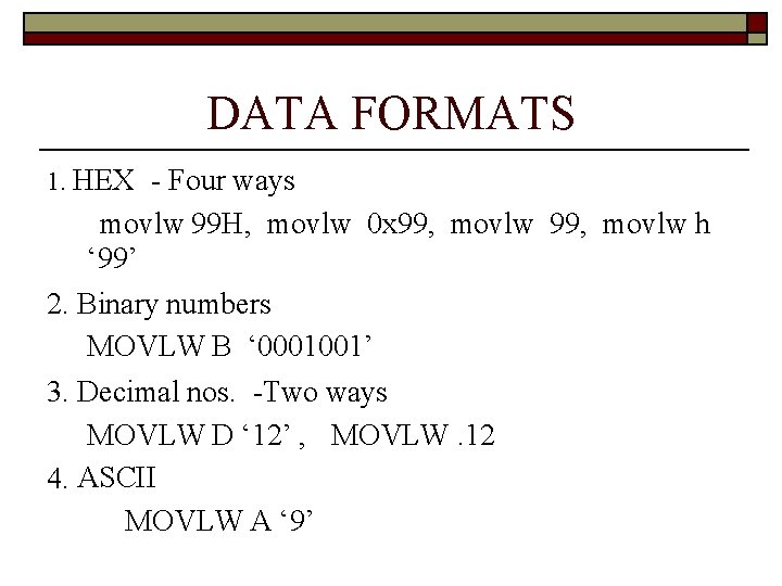 DATA FORMATS 1. HEX - Four ways movlw 99 H, movlw 0 x 99,