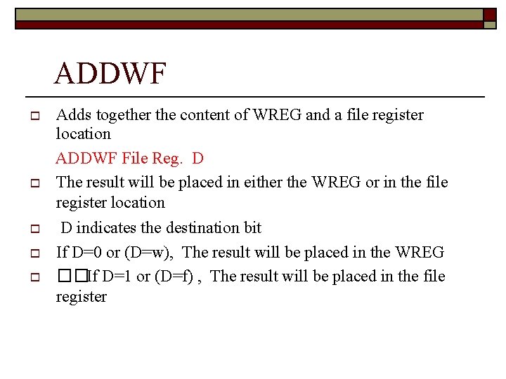 ADDWF Adds together the content of WREG and a file register location ADDWF File