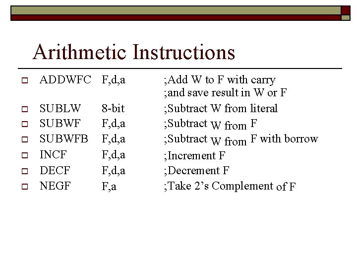 Arithmetic Instructions ADDWFC F, d, a SUBLW SUBWFB INCF DECF NEGF 8 -bit F,