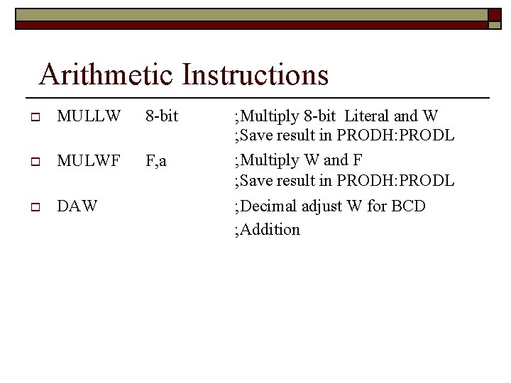 Arithmetic Instructions MULLW 8 -bit MULWF F, a DAW ; Multiply 8 -bit Literal