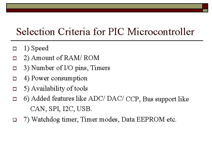 Selection Criteria for PIC Microcontroller 1) Speed 2) Amount of RAM/ ROM 3) Number