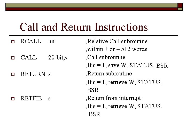 Call and Return Instructions RCALL nn CALL 20 -bit, s RETURN s RETFIE s