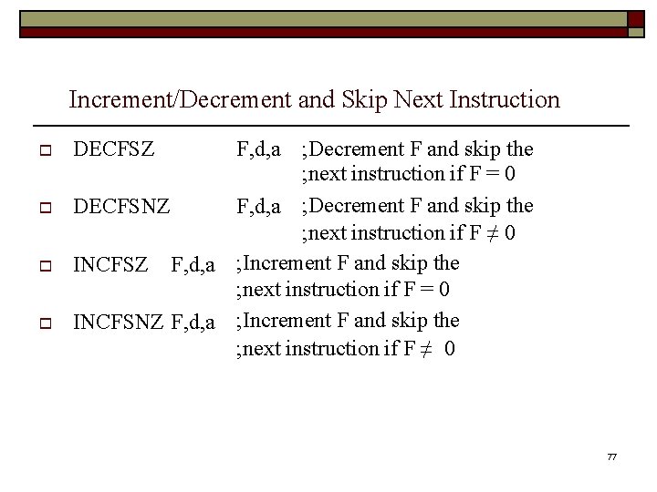 Increment/Decrement and Skip Next Instruction DECFSZ DECFSNZ INCFSNZ F, d, a ; Decrement F