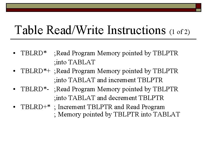 Table Read/Write Instructions (1 of 2) • TBLRD* ; Read Program Memory pointed by