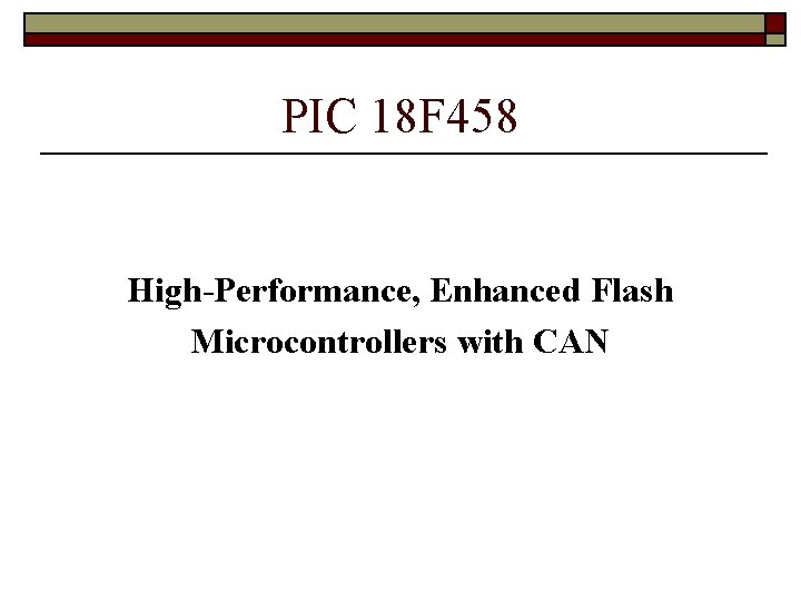 PIC 18 F 458 High-Performance, Enhanced Flash Microcontrollers with CAN 