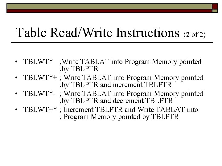 Table Read/Write Instructions (2 of 2) • TBLWT* ; Write TABLAT into Program Memory