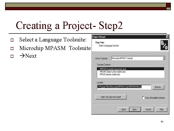 Creating a Project- Step 2 Select a Language Toolsuite: Microchip MPASM Toolsuite Next 81