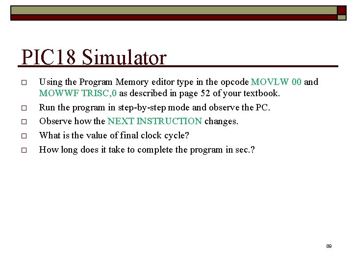 PIC 18 Simulator Using the Program Memory editor type in the opcode MOVLW 00