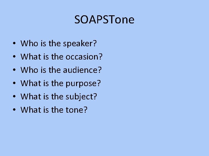 SOAPSTone • • • Who is the speaker? What is the occasion? Who is