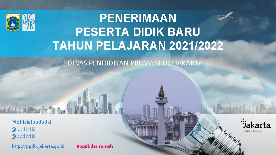 PENERIMAAN PESERTA DIDIK BARU TAHUN PELAJARAN 2021/2022 DINAS PENDIDIKAN PROVINSI DKI JAKARTA @officialppdbdki @ppdbdki